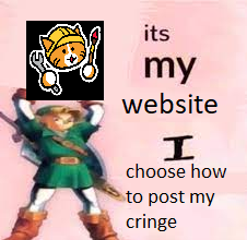 It's MY website, I decide how I post my cringe!